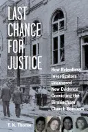 Poslední šance na spravedlnost: Jak neúnavní vyšetřovatelé odhalili nové důkazy usvědčující atentátníky z birminghamského kostela. - Last Chance for Justice: How Relentless Investigators Uncovered New Evidence Convicting the Birmingham Church Bombers