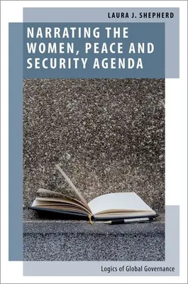 Vyprávění o agendě žen, míru a bezpečnosti: Logika globálního vládnutí - Narrating the Women, Peace and Security Agenda: Logics of Global Governance