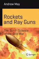 Rakety a paprskové zbraně: Sci-fi věda studené války - Rockets and Ray Guns: The Sci-Fi Science of the Cold War