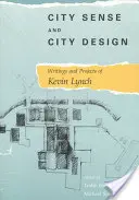 Smysl města a jeho design: Design a design města a jeho projekty Kevina Lynche - City Sense and City Design: Writings and Projects of Kevin Lynch