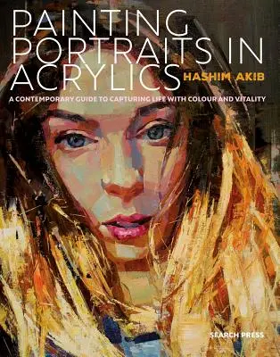 Malování portrétů akrylem: Praktický průvodce současným portrétováním - Painting Portraits in Acrylic: A Practical Guide to Contemporary Portraiture