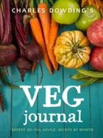 Veg Journal Charlese Dowdinga: Vegetace bez hloubení: rady odborníka měsíc po měsíci - Charles Dowding's Veg Journal: Expert No-Dig Advice, Month by Month