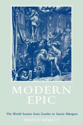 Moderní epika: Světový systém od Goetha po Garcíu Marqueze - Modern Epic: The World System from Goethe to Garcia Marquez
