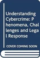 Porozumění kyberkriminalitě: Vyznání kybernetické kriminality: fenomény, výzvy a právní reakce - Understanding Cybercrime: Phenomena, Challenges and Legal Response