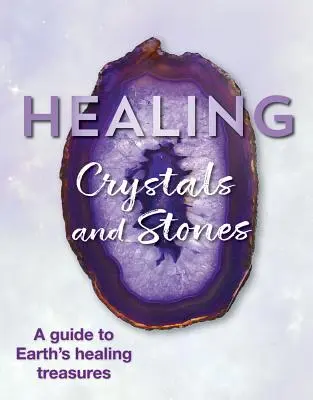 Léčivé krystaly a kameny: Průvodce po léčivých pokladech Země - Healing Crystals and Stones: A Guide to Earth's Healing Treasures