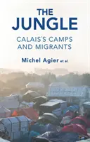 Džungle: Tábory v Calais a migranti - The Jungle: Calais's Camps and Migrants