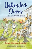 Neomezené převýšení: Sezóna kriketu uprostřed života - Unlimited Overs: A Season of Midlife Cricket