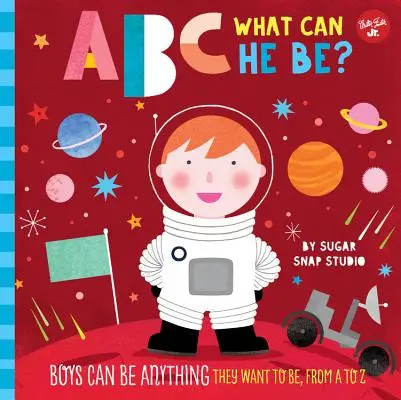 ABC pro mě: ABC: Čím může být?: od a do: Chlapci mohou být čímkoli, čím chtějí být, od A do Z: ABC: Chlapci mohou být čímkoli, čím chtějí být. - ABC for Me: ABC What Can He Be?: Boys Can Be Anything They Want to Be, from A to Z