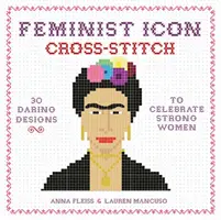 Feministické ikony: 30 odvážných návrhů na oslavu silných žen - Feminist Icon Cross-Stitch: 30 Daring Designs to Celebrate Strong Women