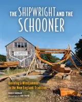 The Shipwright and the Schooner: Stavba větrného člunu podle tradice Nové Anglie - The Shipwright and the Schooner: Building a Windjammer in the New England Tradition