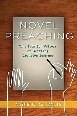 Románové kázání: Tipy špičkových spisovatelů na tvorbu kreativních kázání - Novel Preaching: Tips from Top Writers on Crafting Creative Sermons