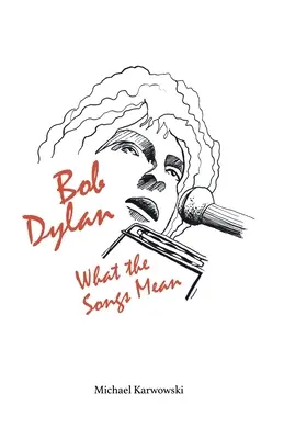 Bob Dylan: Co znamenají písně - Bob Dylan: What the Songs Mean