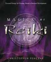 Magie Reiki: Reiki: Soustředěná energie pro léčení, rituály a duchovní rozvoj. - Magick of Reiki: Focused Energy for Healing, Ritual, & Spiritual Development