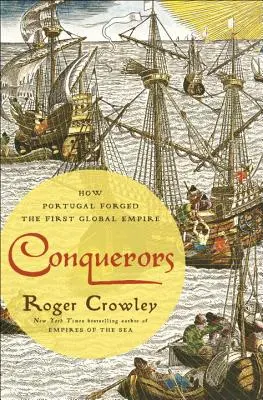 Dobyvatelé: Jak Portugalsko vytvořilo první světovou říši - Conquerors: How Portugal Forged the First Global Empire