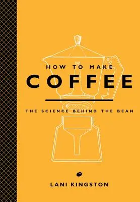 Jak připravit kávu: Jak na kávu: Věda, která se skrývá za zrnkovou kávou - How to Make Coffee: The Science Behind the Bean