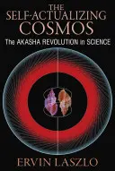 Sebeaktualizující se kosmos: Akáša: revoluce ve vědě a lidském vědomí. - The Self-Actualizing Cosmos: The Akasha Revolution in Science and Human Consciousness