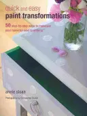 Rychlé a snadné proměny barev: 50 projektů krok za krokem pro stěny, podlahy, schody a nábytek - Quick and Easy Paint Transformations: 50 Step-By-Step Projects for Walls, Floors, Stairs & Furniture