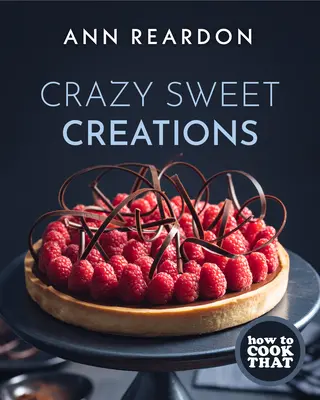 Jak to uvařit: Bláznivé sladké výtvory (Kuchařka dezertů) - How to Cook That: Crazy Sweet Creations (Dessert Cookbook)