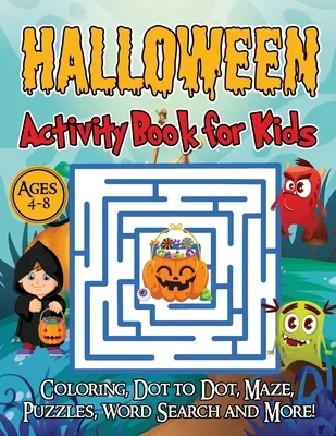 Halloweenská kniha aktivit pro děti ve věku 4-8 let: Knížka halloweenských her pro děti: Omalovánky, Tečka za tečkou, Bludiště, Hádanky, Hledání slov a další! - Halloween Activity Book for Kids Ages 4-8: A Halloween games book for kids, Coloring, Dot to Dot, Mazes, Puzzles, Word Search and more!