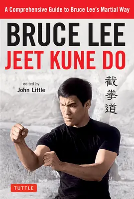 Bruce Lee Jeet Kune Do: Bruce Leeho bojové umění: komplexní průvodce bojovou cestou Bruce Leeho - Bruce Lee Jeet Kune Do: A Comprehensive Guide to Bruce Lee's Martial Way