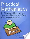 Praktická matematika pro děti s poruchou autistického spektra a dalšími vývojovými vadami - Practical Mathematics for Children with an Autism Spectrum Disorder and Other Developmental Delays