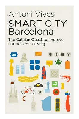 Chytré město Barcelona: Katalánská snaha o zlepšení budoucího života ve městech - Smart City Barcelona: The Catalan Quest to Improve Future Urban Living