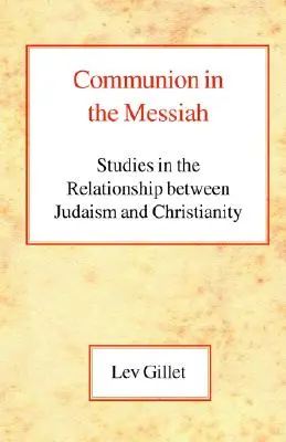 Společenství v Mesiáši: Studie o vztahu mezi judaismem a křesťanstvím: Společenstvo v Mesiáši: 1. - Communion in the Messiah: Studies in the Relationship Between Judaism and Christianity