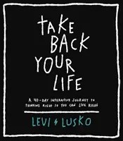 Vezmi si zpět svůj život - 40denní interaktivní cesta ke správnému myšlení, abys mohl správně žít - Take Back Your Life - A 40-Day Interactive Journey to Thinking Right So You Can Live Right