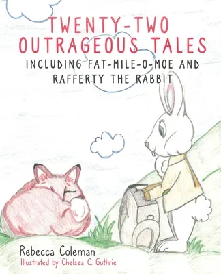Dvaadvacet pobuřujících příběhů: Včetně Fat-Mile-O-Moe a Raffertyho králíka - Twenty-Two Outrageous Tales: Including Fat-Mile-O-Moe and Rafferty the Rabbit