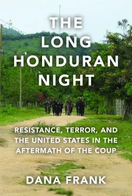 Dlouhá honduraská noc: Dlouhá honduraská noc: Odpor, teror a Spojené státy po převratu - The Long Honduran Night: Resistance, Terror, and the United States in the Aftermath of the Coup