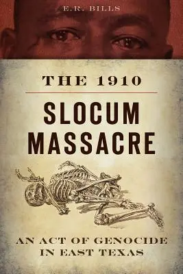 Slocumův masakr z roku 1910: Akt genocidy ve východním Texasu - The 1910 Slocum Massacre: An Act of Genocide in East Texas