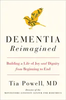 Dementia Reimagined: Building a Life of Joy and Dignity from Beginning to End (Přehodnocená demence - Budování života plného radosti a důstojnosti od začátku do konce) - Dementia Reimagined - Building a Life of Joy and Dignity from Beginning to End
