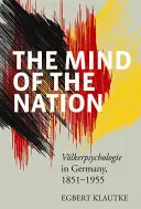 Mysl národa: Vlkerpsychologie v Německu v letech 1851-1955. - The Mind of the Nation: Vlkerpsychologie in Germany, 1851-1955