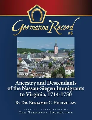 Ancestry and Descendants of the Nassau-Siegen Immigrants to Virginia, 1714-1750 (Předkové a potomci nasavských přistěhovalců do Virginie, 1714-1750: zvláštní vydání) - Ancestry and Descendants of the Nassau-Siegen Immigrants to Virginia, 1714-1750: Special Edition