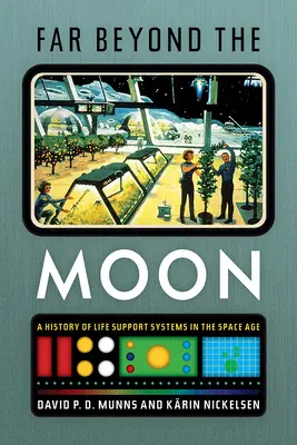 Daleko za Měsícem: Dějiny systémů podpory života ve vesmírném věku - Far Beyond the Moon: A History of Life Support Systems in the Space Age