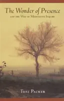 Zázrak přítomnosti: A cesta meditativního zkoumání - The Wonder of Presence: And the Way of Meditative Inquiry