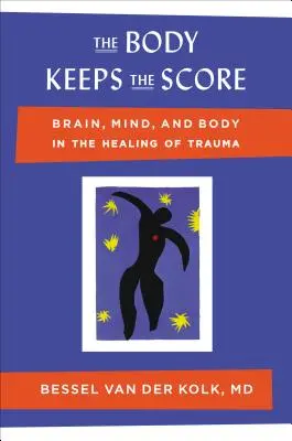Tělo drží skóre: Mozek, mysl a tělo při léčení traumatu - The Body Keeps the Score: Brain, Mind, and Body in the Healing of Trauma