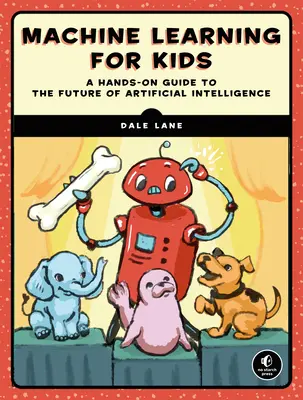 Strojové učení pro děti: Úvod do umělé inteligence na základě projektů - Machine Learning for Kids: A Project-Based Introduction to Artificial Intelligence