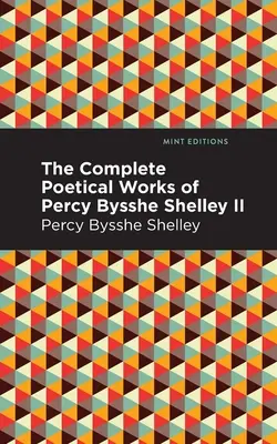 Kompletní básnické dílo Percyho Bysshe Shelleyho II. díl - The Complete Poetical Works of Percy Bysshe Shelley Volume II