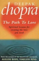 Cesta k lásce - Duchovní lekce pro vytvoření lásky, kterou potřebujete - Path To Love - Spiritual Lessons for Creating the Love You Need
