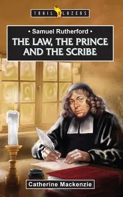 Samuel Rutherford: Zákon, kníže a písař - Samuel Rutherford: The Law, the Prince and the Scribe