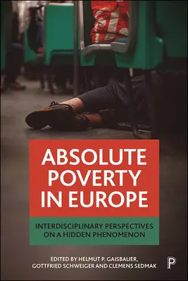 Absolutní chudoba v Evropě: mezioborové pohledy na skrytý fenomén - Absolute Poverty in Europe: Interdisciplinary Perspectives on a Hidden Phenomenon