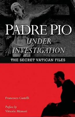 Padre Pio ve vyšetřování: Tajné vatikánské spisy - Padre Pio Under Investigation: The Secret Vatican Files