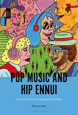 Pop music and Hip Ennui: Zvukové fikce kapitalistického realismu - Pop Music and Hip Ennui: A Sonic Fiction of Capitalist Realism