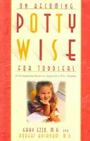 Jak se stát moudrým na nočník pro batolata: Vývojová připravenost k učení na nočník: Jak na to? - On Becoming Potty Wise for Toddlers: A Developmental Readiness Approach to Potty Training