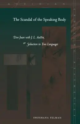 Skandál mluvícího těla: Austin aneb Svádění ve dvou jazycích: Don Juan s J. L. Austinem - The Scandal of the Speaking Body: Don Juan with J.L. Austin, or Seduction in Two Languages