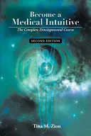 Staňte se lékařskou intuicí - druhé vydání: Kompletní rozvojový kurz - druhé vydání - Become a Medical Intuitive - Second Edition: The Complete Developmental Course