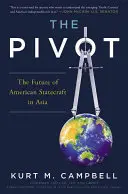 Pivot: Pivot: Budoucnost americké politiky v Asii - The Pivot: The Future of American Statecraft in Asia