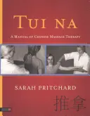 Tui Na: Příručka čínské masážní terapie - Tui Na: A Manual of Chinese Massage Therapy