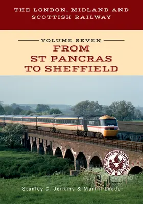 Londýnská, Midlandská a Skotská železnice, sedmý díl, od St Pancras po Sheffield - The London, Midland and Scottish Railway Volume Seven from St Pancras to Sheffield